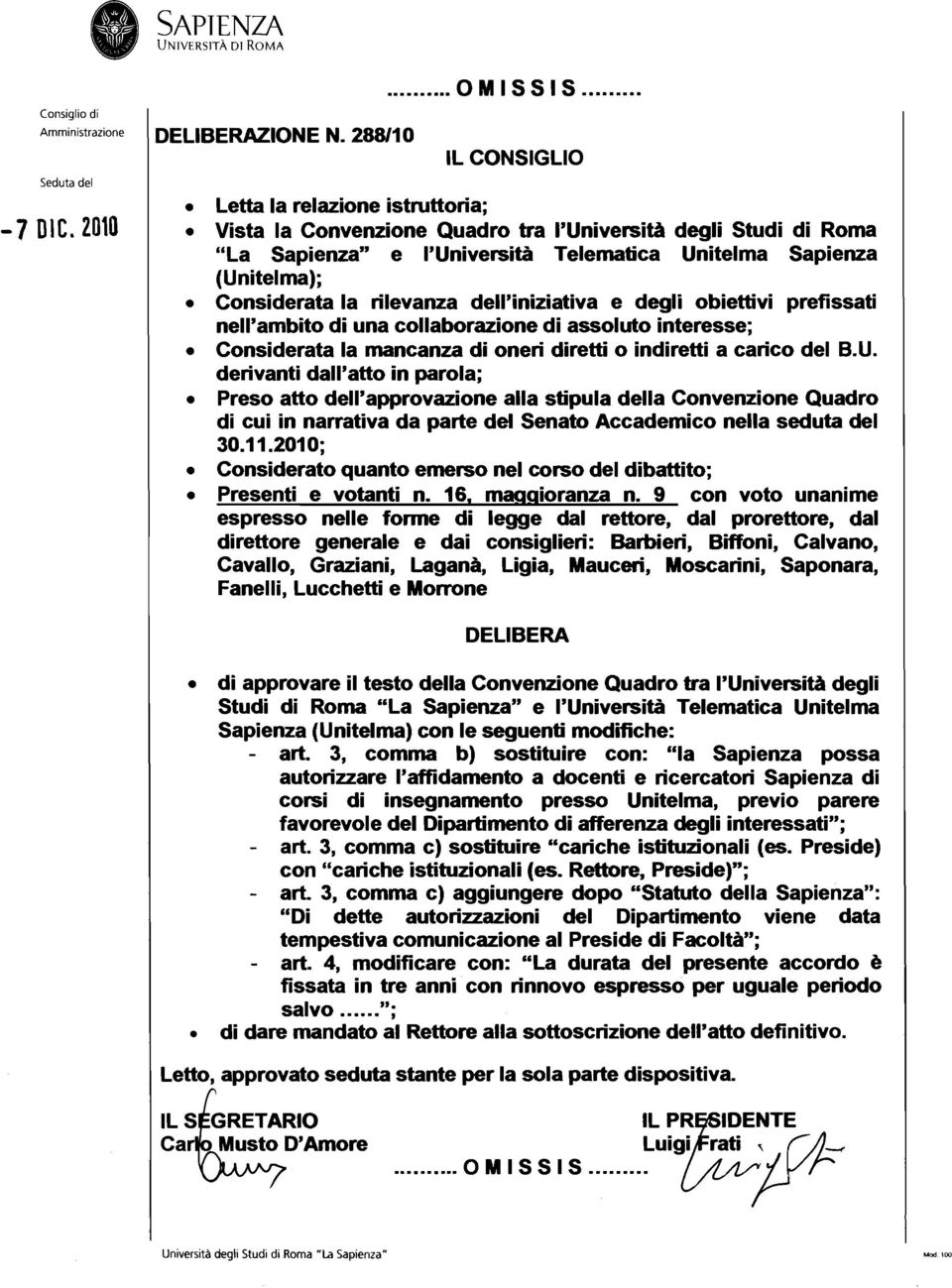 rilevanza dell'iniziativa e degli obiettivi prefissati nell'ambito di una collaborazione di assoluto interesse; Considerata la mancanza di oneri diretti o indiretti a carico del B.U.