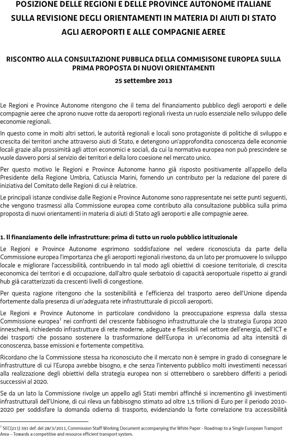 compagnie aeree che aprono nuove rotte da aeroporti regionali rivesta un ruolo essenziale nello sviluppo delle economie regionali.