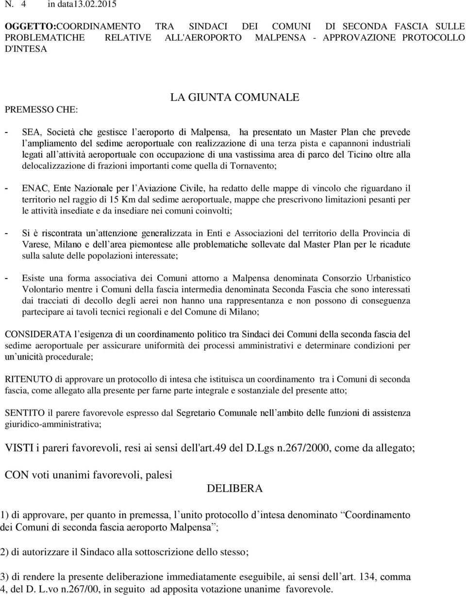 Società che gestisce l aeroporto di Malpensa, ha presentato un Master Plan che prevede l ampliamento del sedime aeroportuale con realizzazione di una terza pista e capannoni industriali legati all