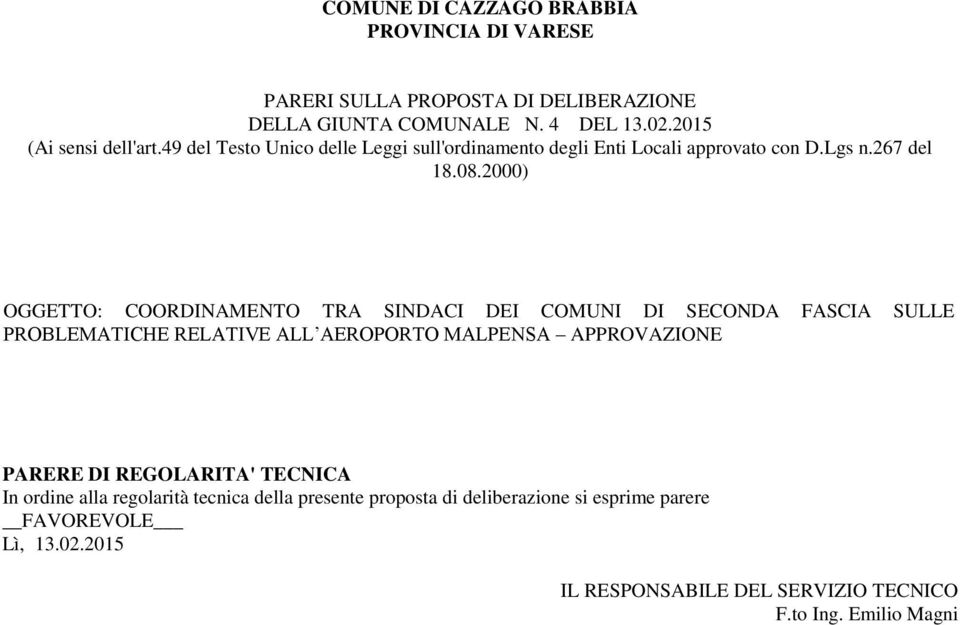 2000) OGGETTO: COORDINAMENTO TRA SINDACI DEI COMUNI DI SECONDA FASCIA SULLE PROBLEMATICHE RELATIVE ALL AEROPORTO MALPENSA APPROVAZIONE PARERE DI