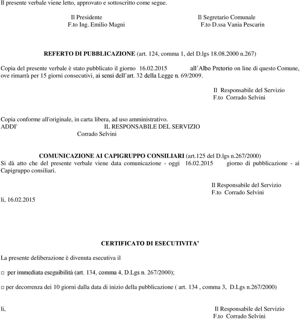 2015 all Albo Pretorio on line di questo Comune, ove rimarrà per 15 giorni consecutivi, ai sensi dell art. 32 della Legge n. 69/2009. Il Responsabile del Servizio F.