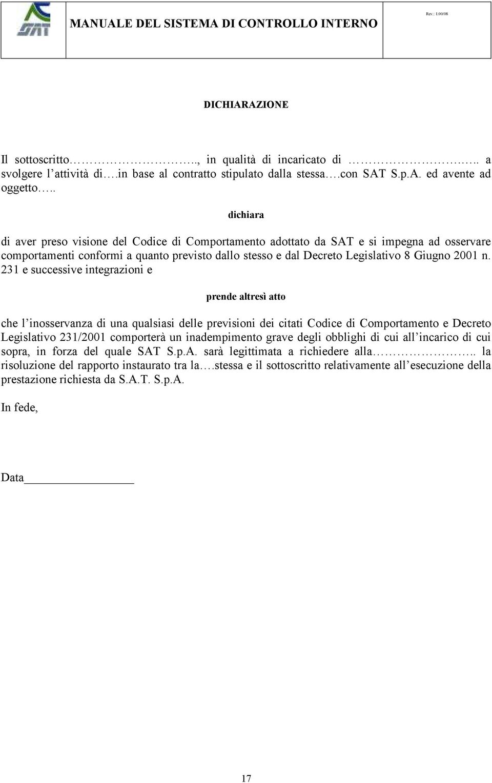 231 e successive integrazioni e prende altresì atto che l inosservanza di una qualsiasi delle previsioni dei citati Codice di Comportamento e Decreto Legislativo 231/2001 comporterà un inadempimento