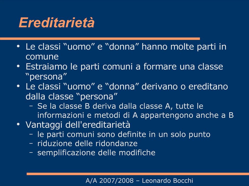 dalla classe A, tutte le informazioni e metodi di A appartengono anche a B Vantaggi dell'ereditarietà