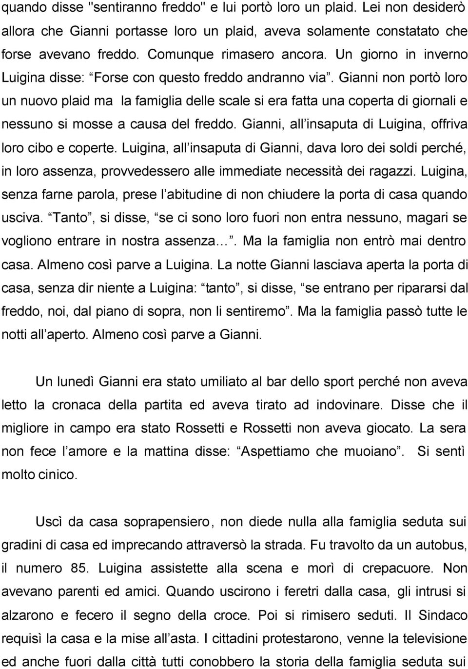 Gianni non portò loro un nuovo plaid ma la famiglia delle scale si era fatta una coperta di giornali e nessuno si mosse a causa del freddo.