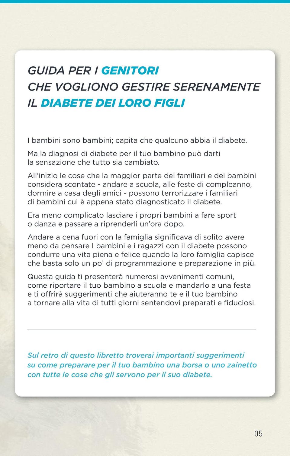 All inizio le cose che la maggior parte dei familiari e dei bambini considera scontate - andare a scuola, alle feste di compleanno, dormire a casa degli amici - possono terrorizzare i familiari di