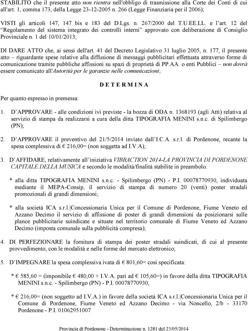 12 del Regolamento del sistema integrato dei controlli interni approvato con deliberazione di Consiglio Provinciale n. 1 del 10/01/2013; DI DARE ATTO che, ai sensi dell'art.