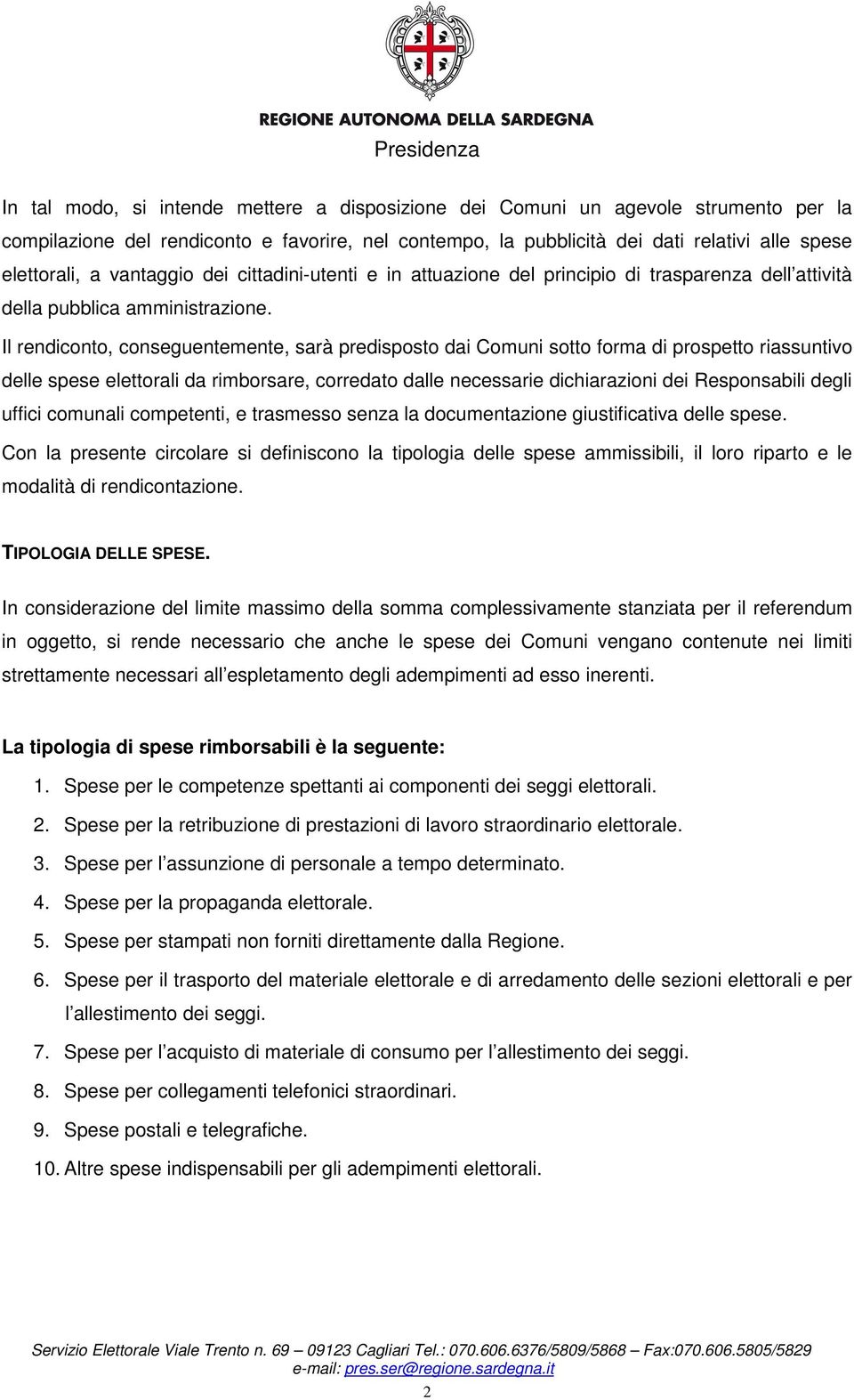 Il rendiconto, conseguentemente, sarà predisposto dai Comuni sotto forma di prospetto riassuntivo delle spese elettorali da rimborsare, corredato dalle necessarie dichiarazioni dei Responsabili degli