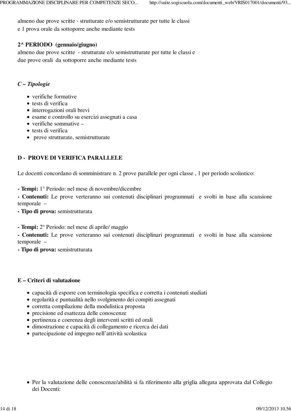 e/o semistrutturate per tutte le classi e due prove orali da sottoporre anche mediante tests C Tipologie verifiche formative tests di verifica interrogazioni orali brevi esame e controllo su esercizi