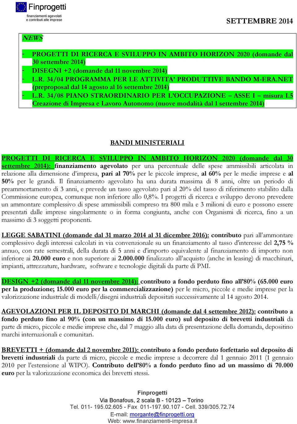 5 Creazione di Impresa e Lavoro Autonomo (nuove modalità dal 1 settembre 2014) BANDI MINISTERIALI PROGETTI DI RICERCA E SVILUPPO IN AMBITO HORIZON 2020 (domande dal 30 settembre 2014): finanziamento