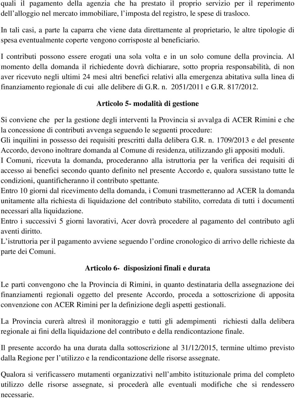 I contributi possono essere erogati una sola volta e in un solo comune della provincia.