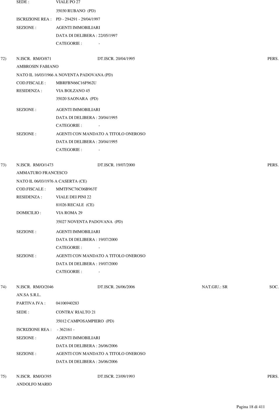 FISCALE : MBRFBN66C16F962U RESIDENZA : VIA BOLZANO 45 35020 SAONARA (PD) DATA DI DELIBERA : 20/04/1995 DATA DI DELIBERA : 20/04/1995 73) N.ISCR. RM/O/1473 DT.ISCR. 19/07/2000 PERS.