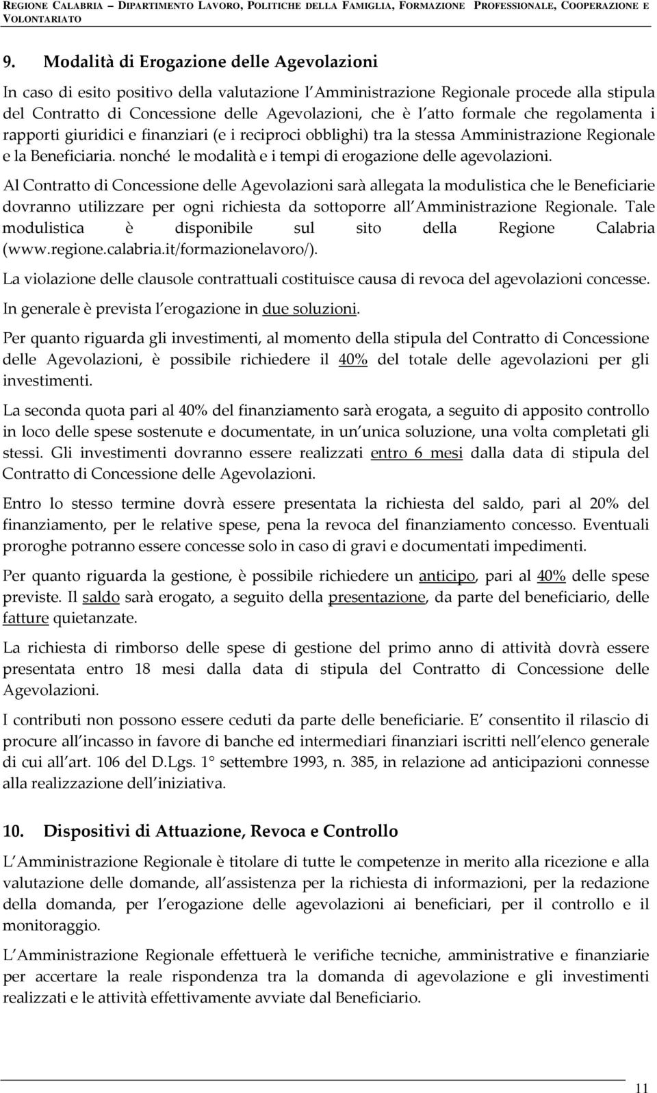 nonché le modalità e i tempi di erogazione delle agevolazioni.