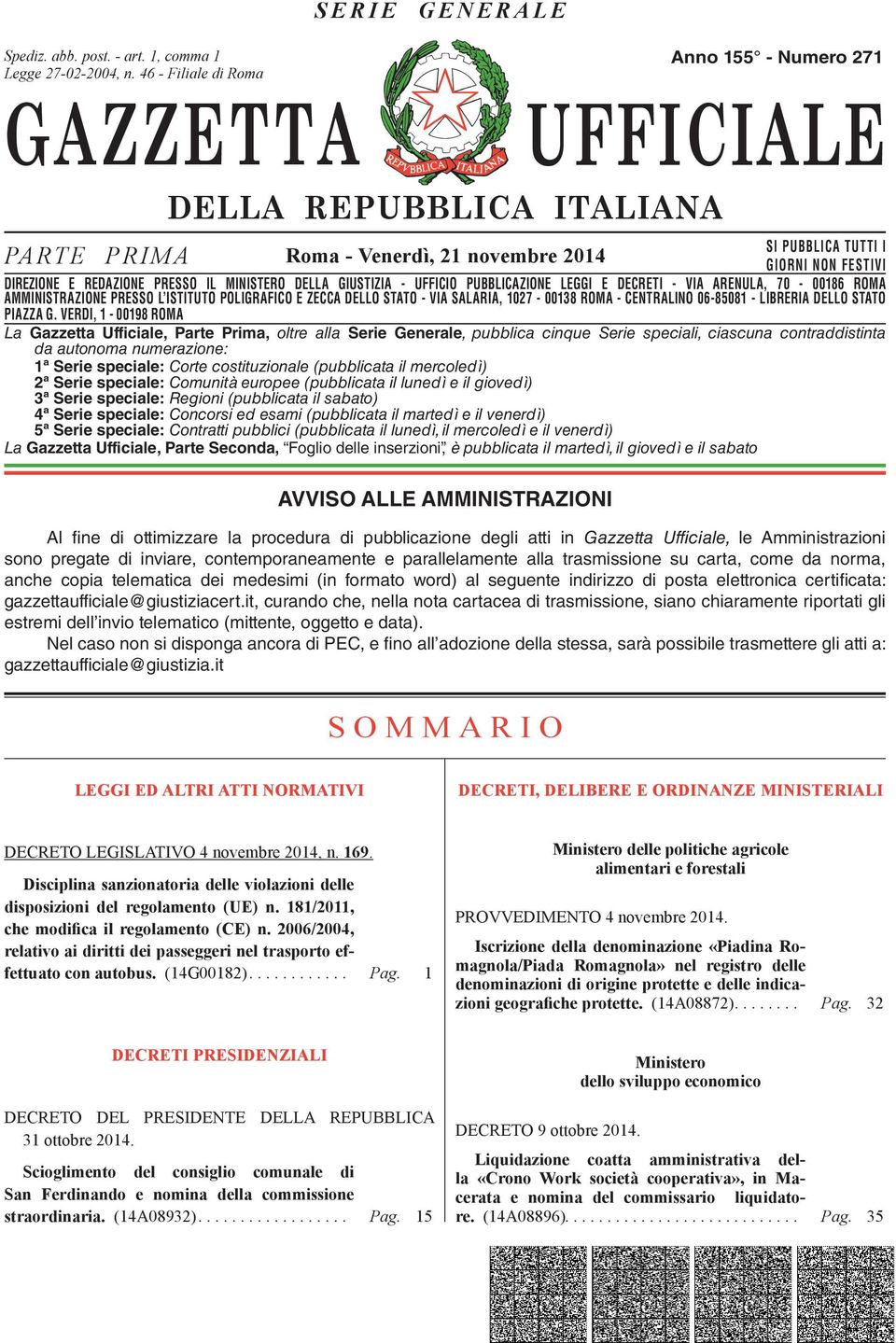 DIREZIONE E REDAZIONE PRESSO IL MINISTERO DELLA GIUSTIZIA - UFFICIO PUBBLICAZIONE LEGGI E DECRETI - VIA ARENULA, 70-00186 ROMA AMMINISTRAZIONE DIREZIONE REDAZIONE PRESSO PRESSO L ISTITUTO IL