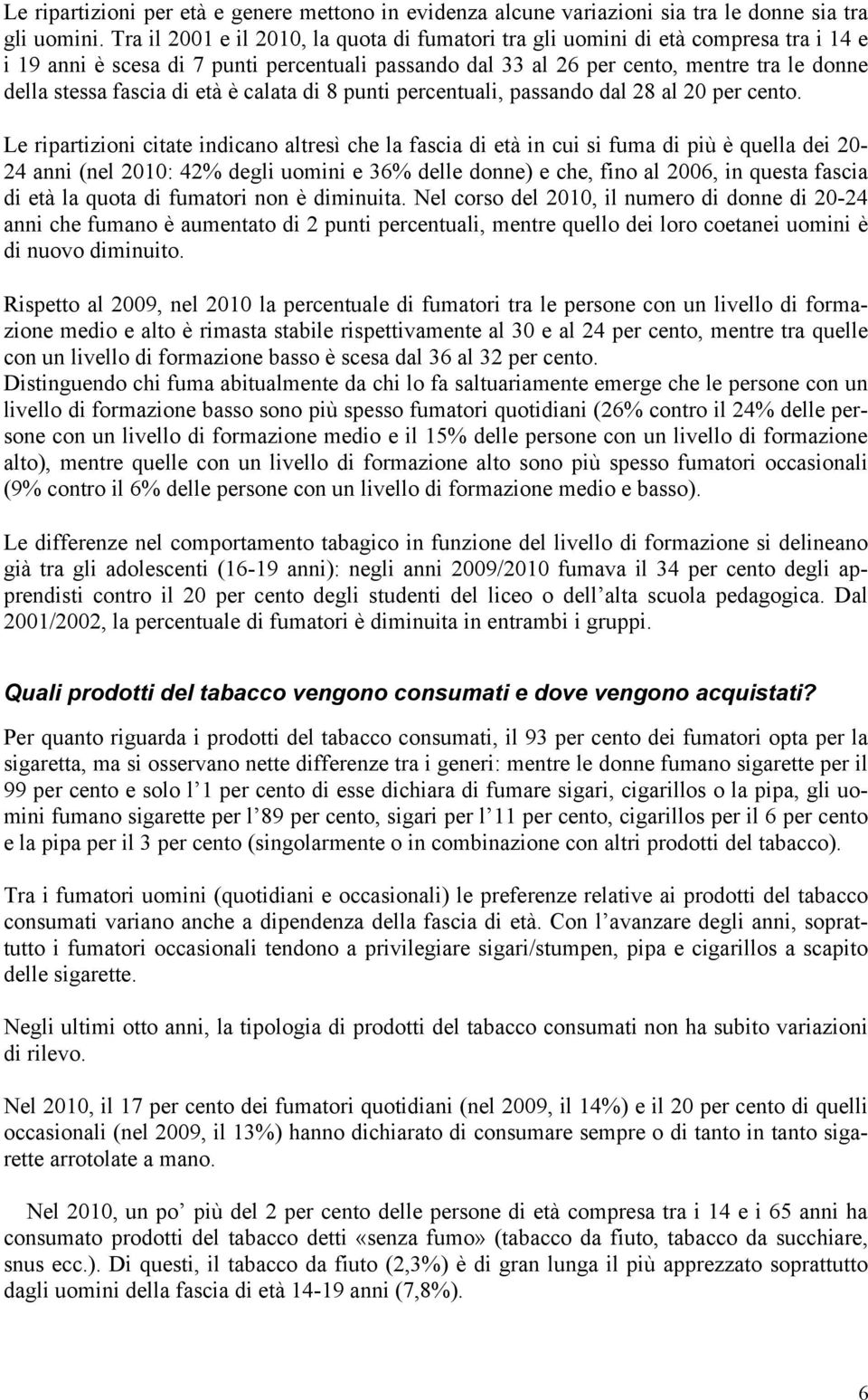 di età è calata di 8 punti percentuali, passando dal 28 al 20 per cento.