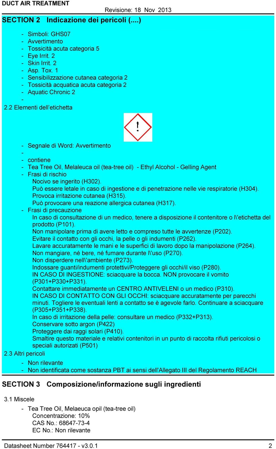 2 Elementi dell etichetta Segnale di Word: Avvertimento contiene Tea Tree Oil, Melaleuca oil (teatree oil) Ethyl Alcohol Gelling Agent Frasi di rischio Nocivo se ingerito (H302).