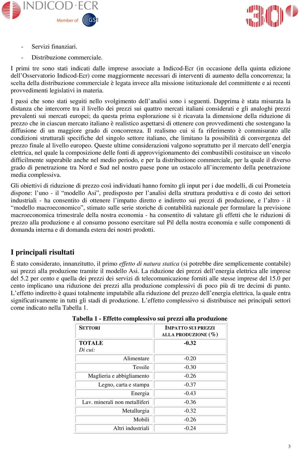 concorrenza; la scelta della distribuzione commerciale è legata invece alla missione istituzionale del committente e ai recenti provvedimenti legislativi in materia.