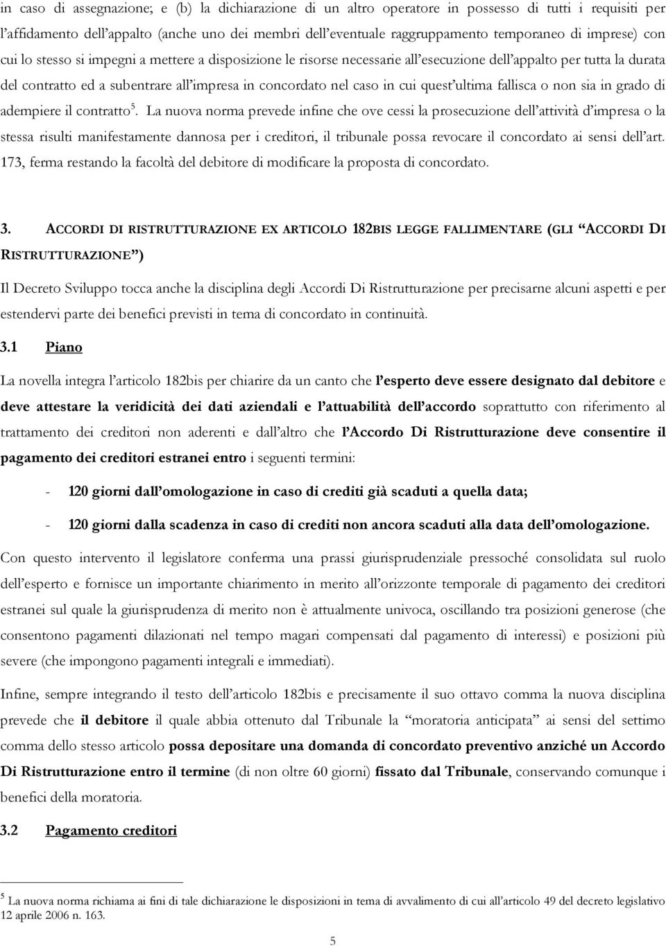 in cui quest ultima fallisca o non sia in grado di adempiere il contratto 5.