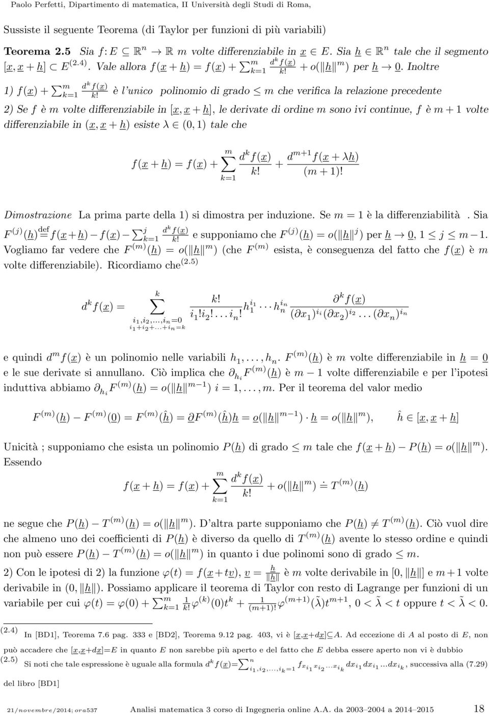 è l unico polinomio di grado m che verifica la relazione precedente ) Se f è m volte differenziabile in [, + h], le derivate di ordine m sono ivi continue, f è m + volte differenziabile in (, + h)