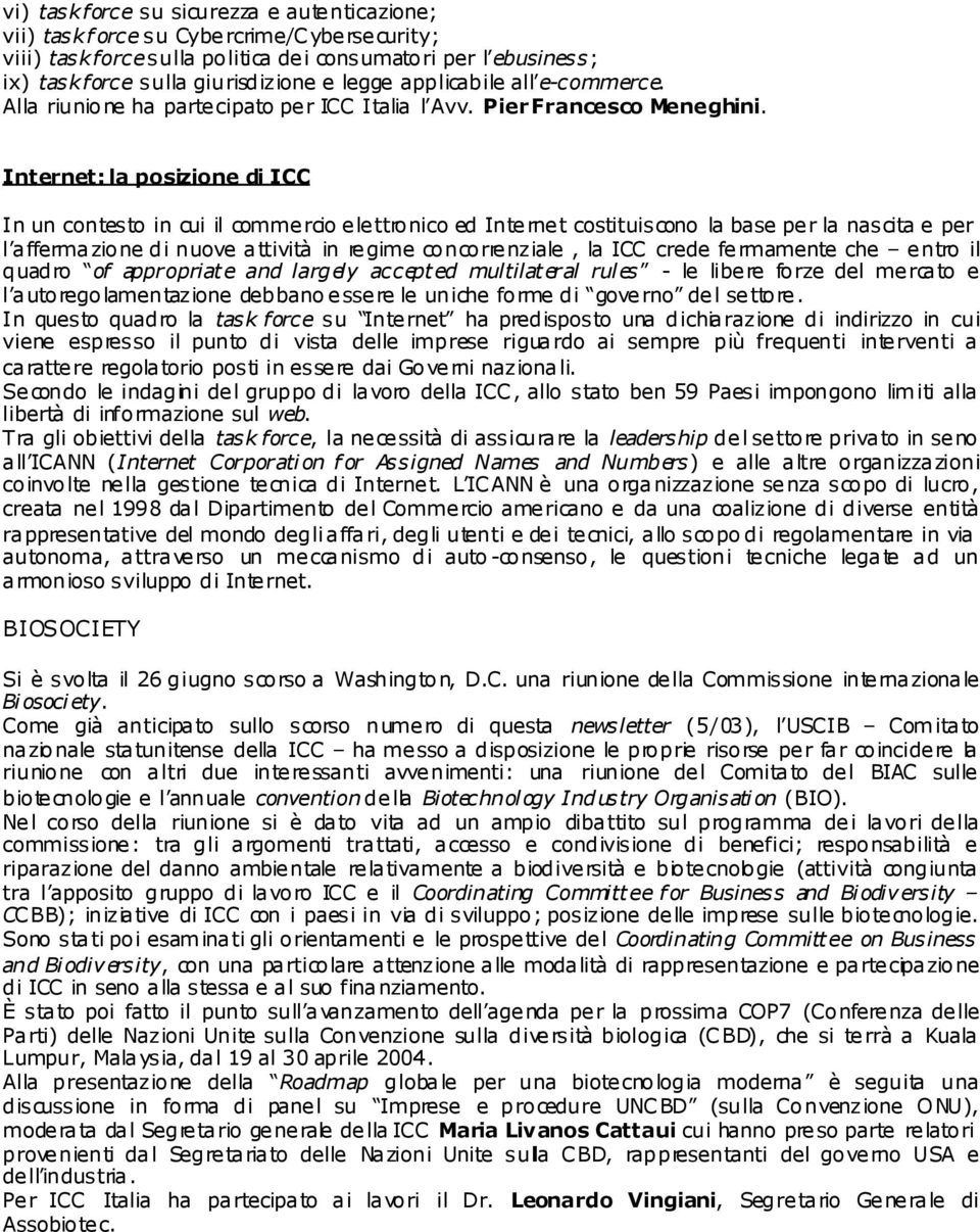 Internet: la posizione di ICC In un contesto in cui il commercio elettronico ed Internet costituiscono la base per la nascita e per l a ffermazio ne di nuove a ttività in re gime co nco rre nziale,