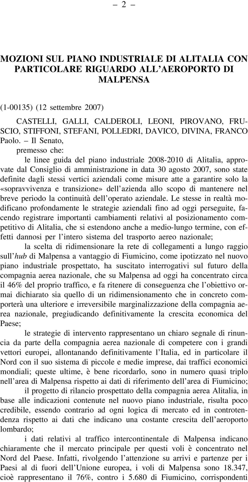 Il Senato, premesso che: le linee guida del piano industriale 2008-2010 di Alitalia, approvate dal Consiglio di amministrazione in data 30 agosto 2007, sono state definite dagli stessi vertici