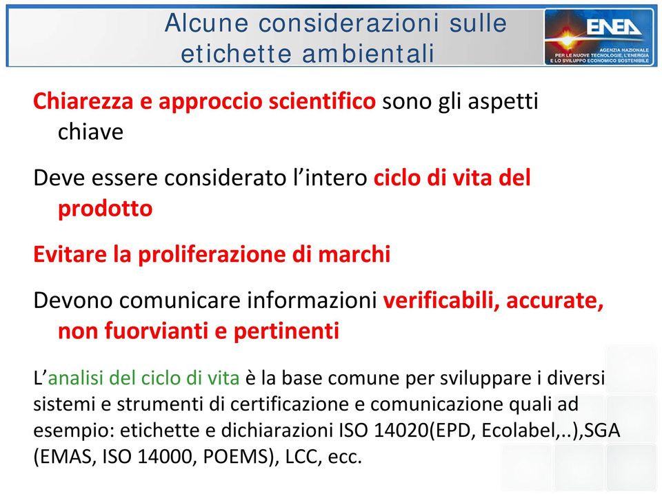 accurate, non fuorvianti e pertinenti L analisi del ciclo di vita èla base comune per sviluppare i diversi sistemi e strumenti di