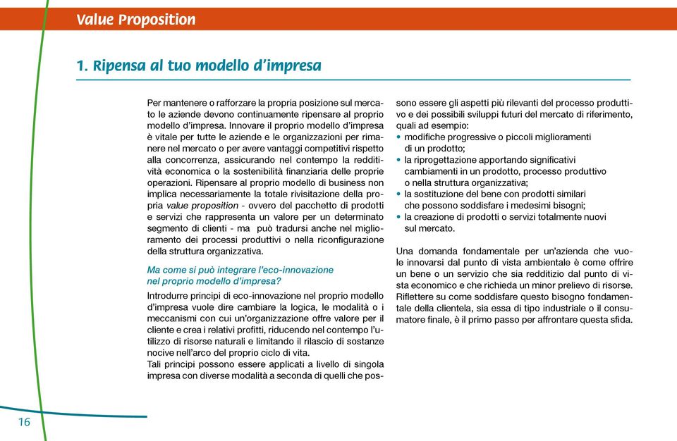 la redditività economica o la sostenibilità finanziaria delle proprie operazioni.