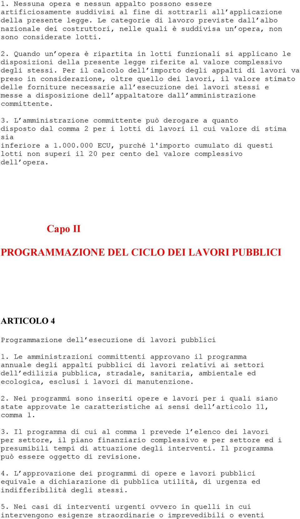 Quando un opera è ripartita in lotti funzionali si applicano le disposizioni della presente legge riferite al valore complessivo degli stessi.