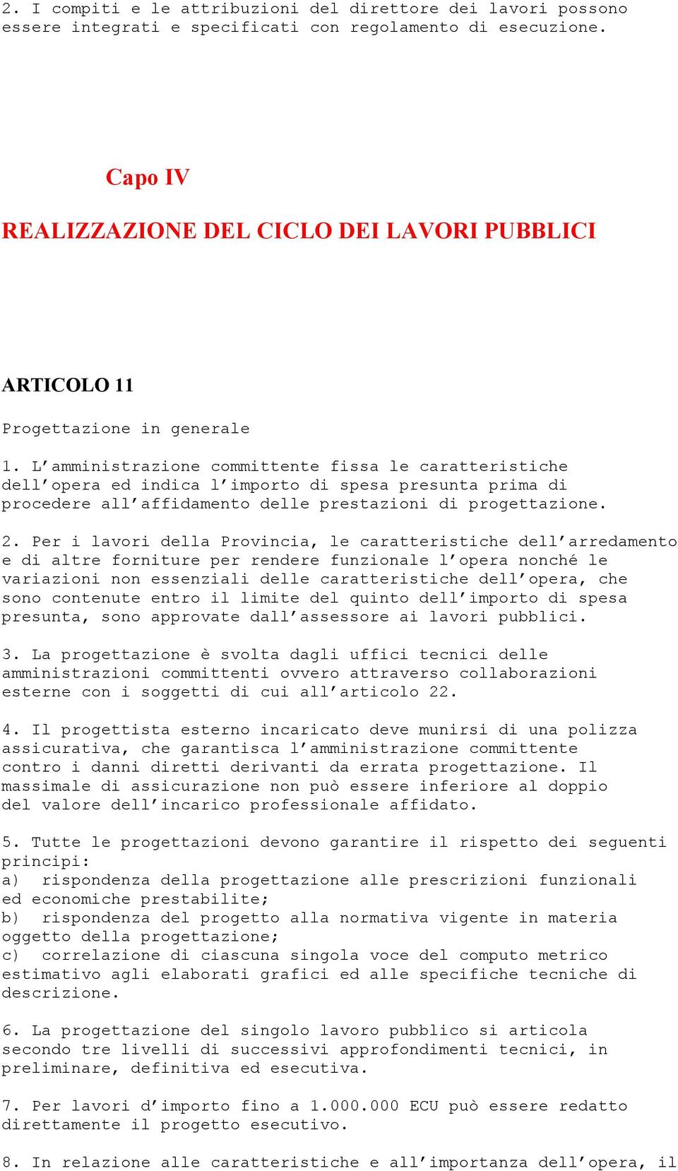 L amministrazione committente fissa le caratteristiche dell opera ed indica l importo di spesa presunta prima di procedere all affidamento delle prestazioni di progettazione. 2.