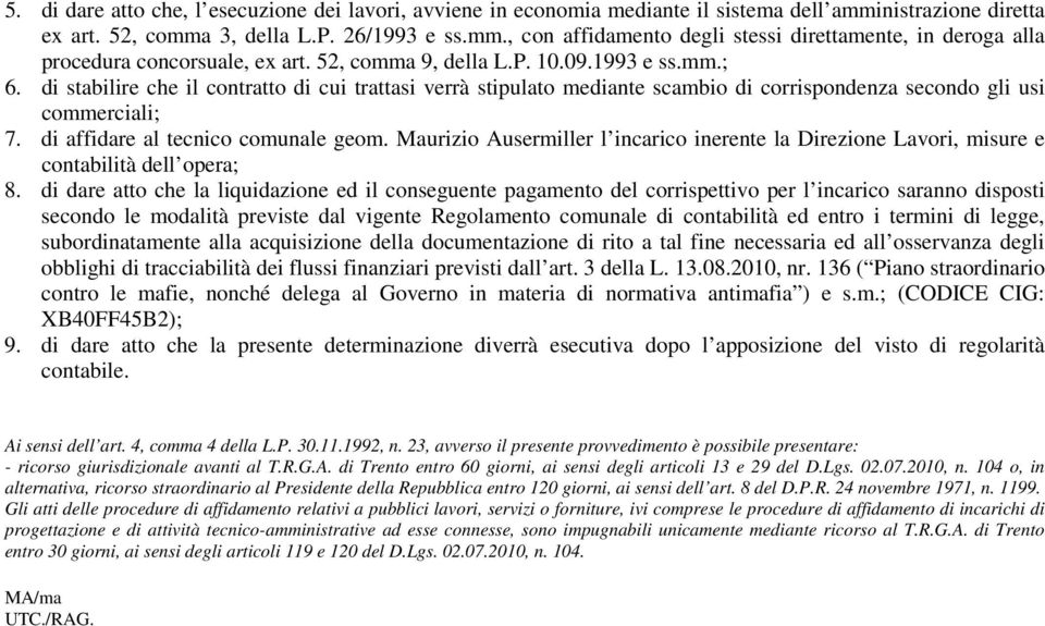 di affidare al tecnico comunale geom. Maurizio Ausermiller l incarico inerente la Direzione Lavori, misure e contabilità dell opera; 8.