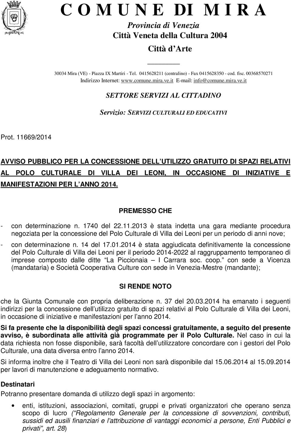 11669/2014 AVVISO PUBBLICO PER LA CONCESSIONE DELL UTILIZZO GRATUITO DI SPAZI RELATIVI AL POLO CULTURALE DI VILLA DEI LEONI, IN OCCASIONE DI INIZIATIVE E MANIFESTAZIONI PER L ANNO 2014.