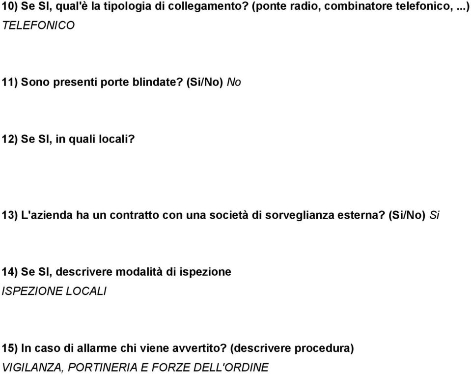 13) L'azienda ha un contratto con una società di sorveglianza esterna?