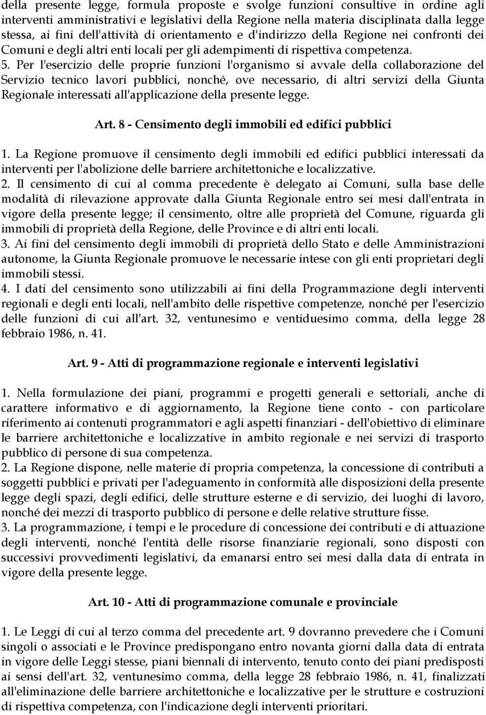 Per l'esercizio delle proprie funzioni l'organismo si avvale della collaborazione del Servizio tecnico lavori pubblici, nonché, ove necessario, di altri servizi della Giunta Regionale interessati