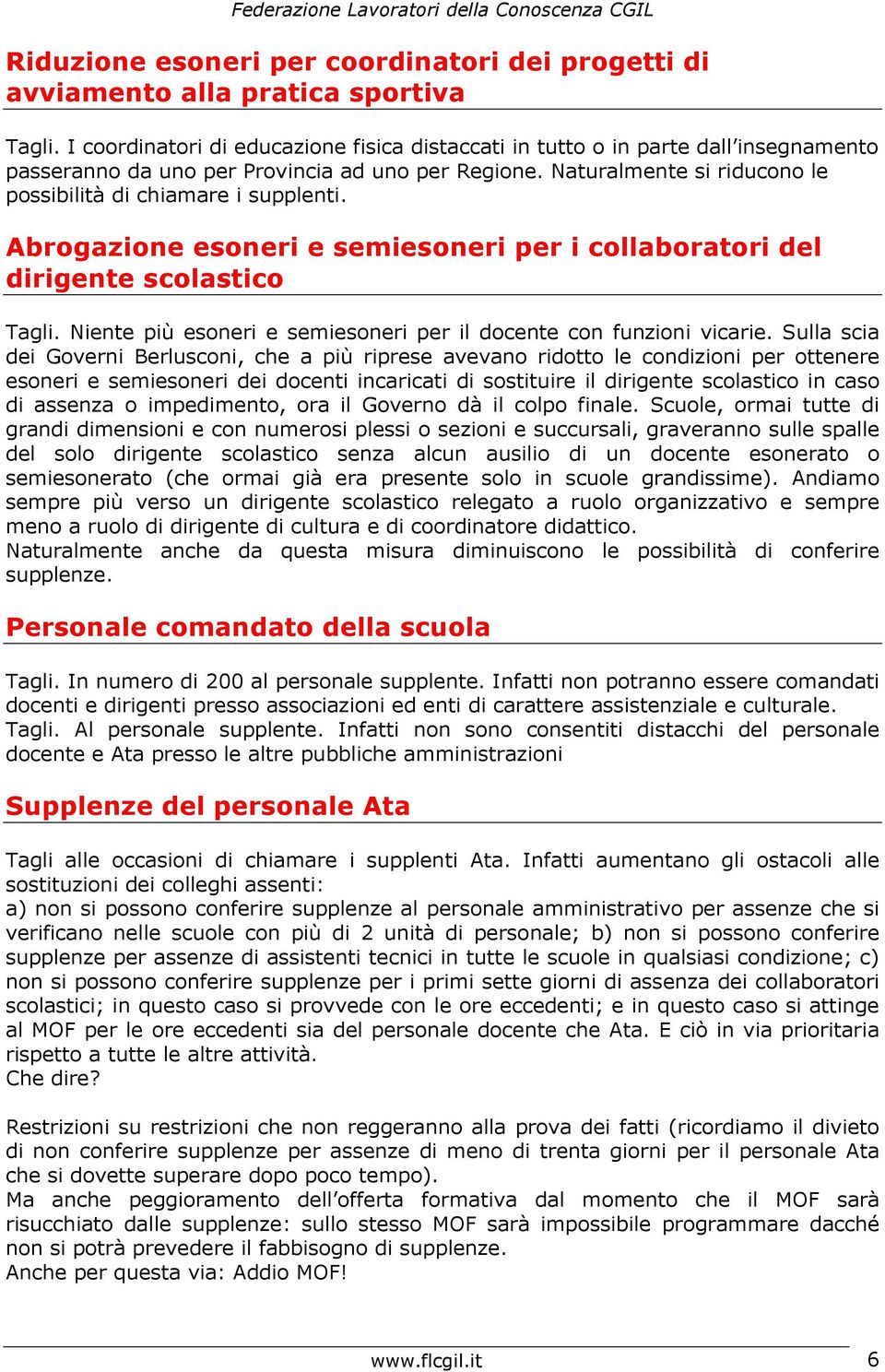 Naturalmente si riducono le possibilità di chiamare i supplenti. Abrogazione esoneri e semiesoneri per i collaboratori del dirigente scolastico Tagli.