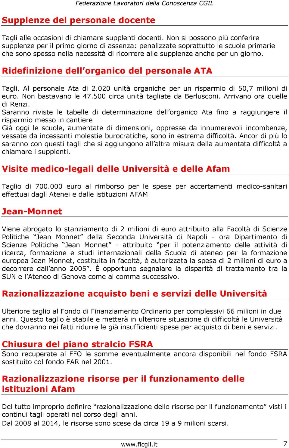 Ridefinizione dell organico del personale ATA Tagli. Al personale Ata di 2.020 unità organiche per un risparmio di 50,7 milioni di euro. Non bastavano le 47.500 circa unità tagliate da Berlusconi.