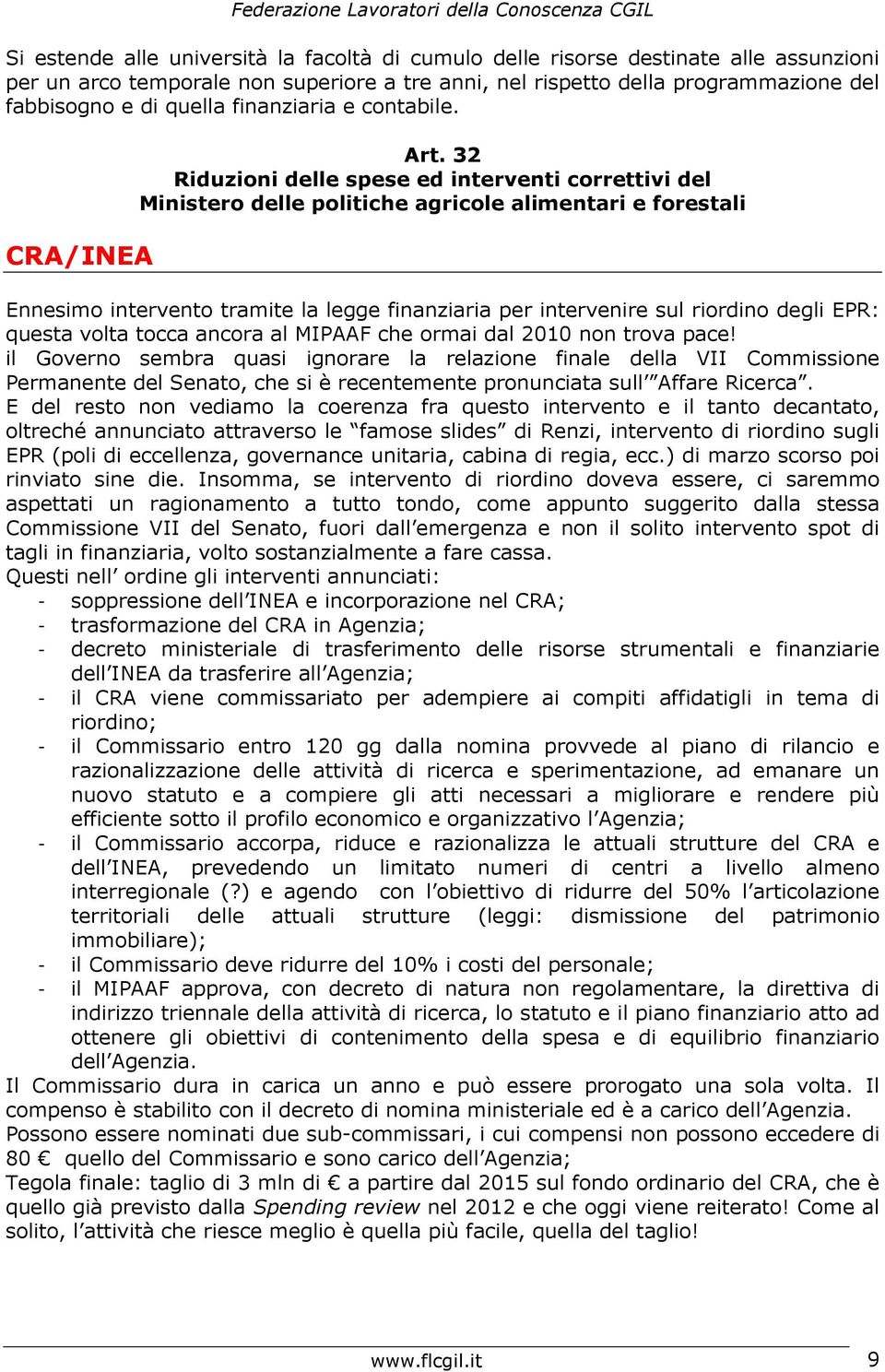 32 Riduzioni delle spese ed interventi correttivi del Ministero delle politiche agricole alimentari e forestali Ennesimo intervento tramite la legge finanziaria per intervenire sul riordino degli