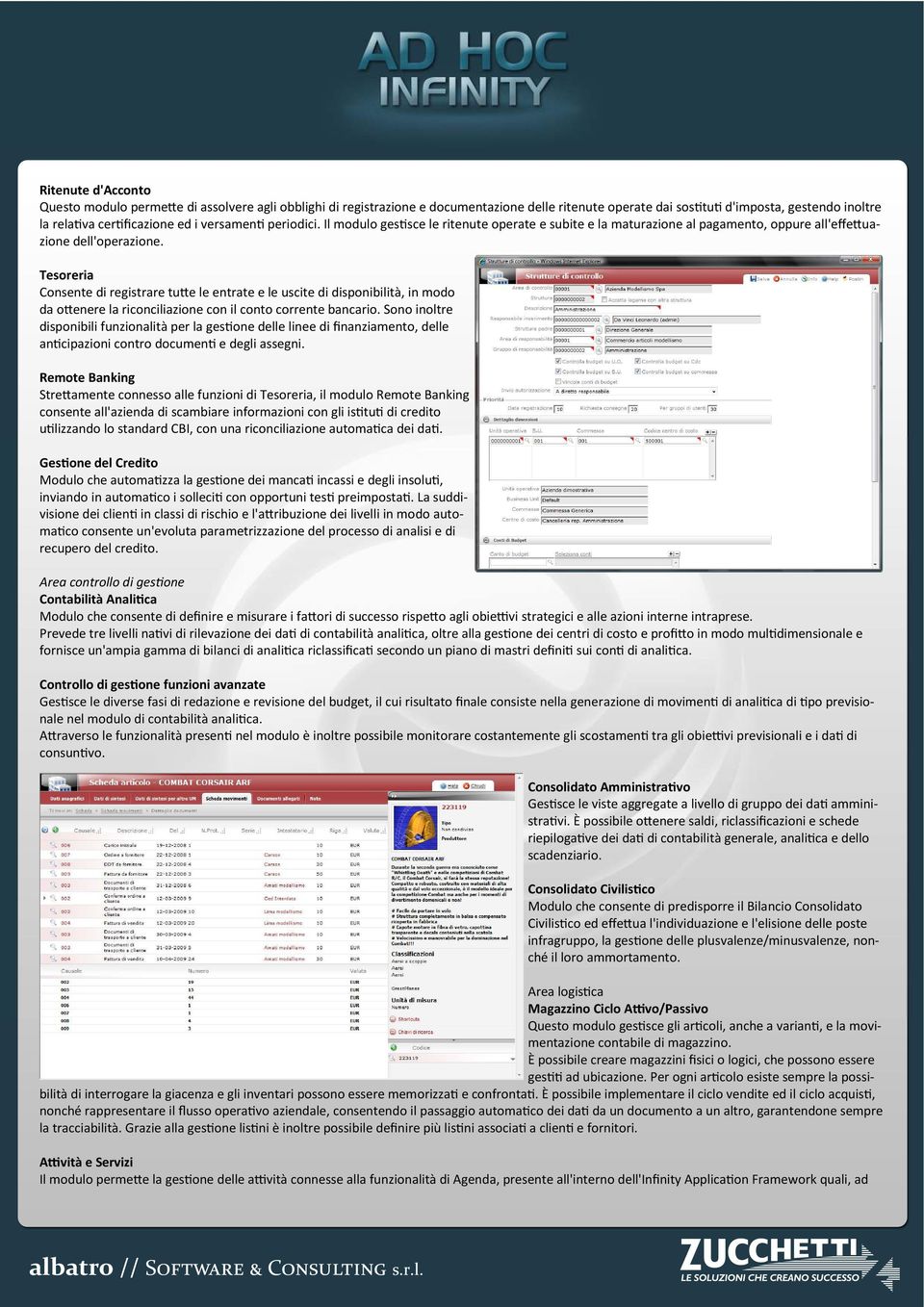 Tesoreria Consente di registrare tu e le entrate e le uscite di disponibilità, in modo da o enere la riconciliazione con il conto corrente bancario.