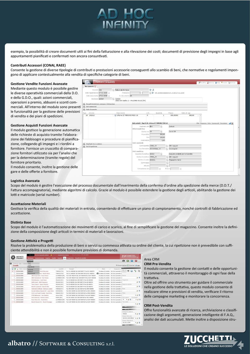 Contribu Accessori (CONAI, RAEE) Consente la ges one di diverse pologie di contribu o prestazioni accessorie conseguen allo scambio di beni, che norma ve e regolamen impongono di applicare