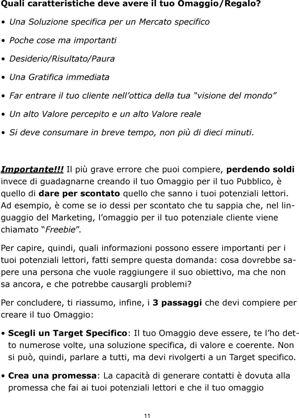 Valore percepito e un alto Valore reale Si deve consumare in breve tempo, non più di dieci minuti. Importante!