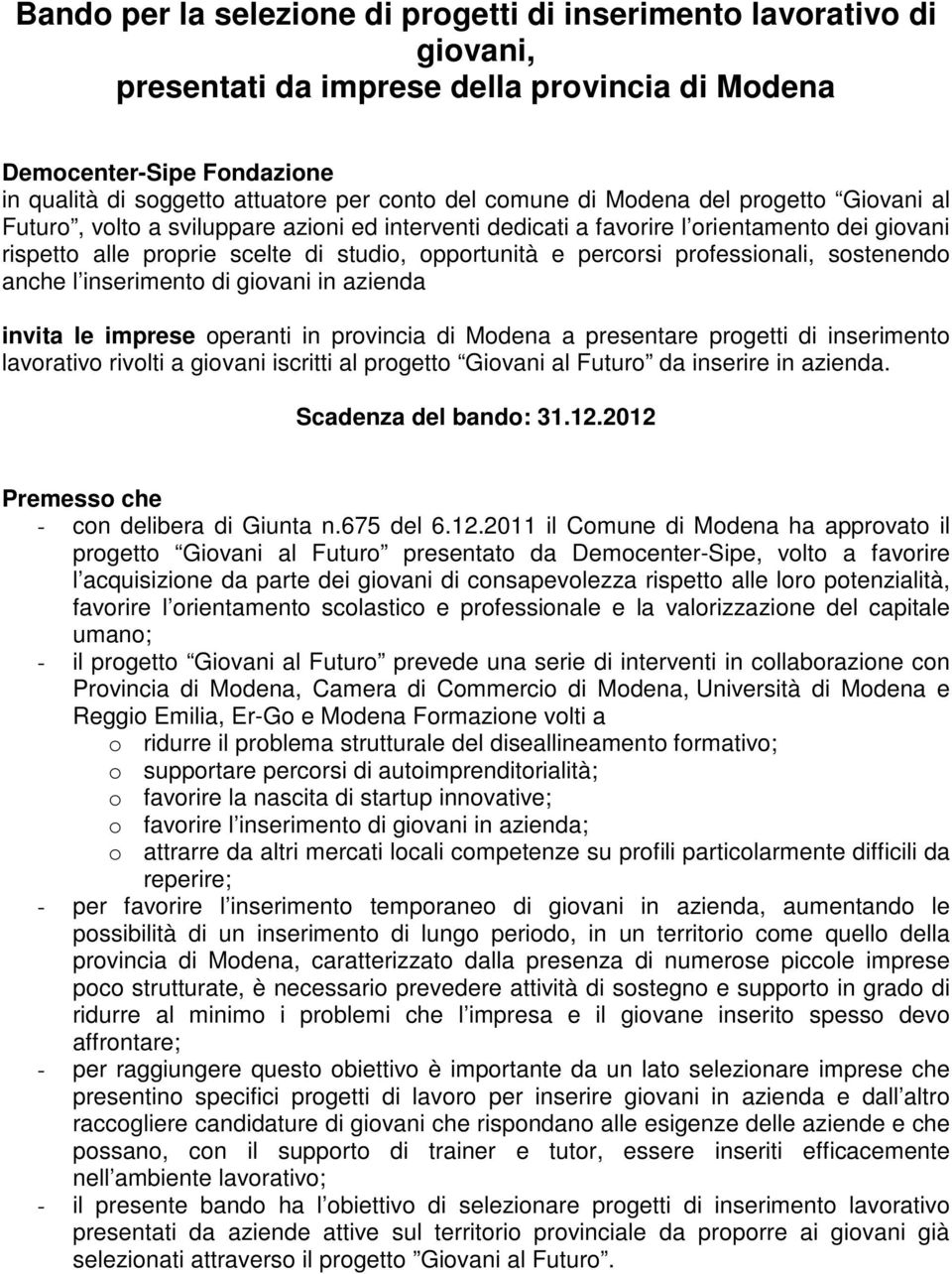 professionali, sostenendo anche l inserimento di giovani in azienda invita le imprese operanti in provincia di Modena a presentare progetti di inserimento lavorativo rivolti a giovani iscritti al