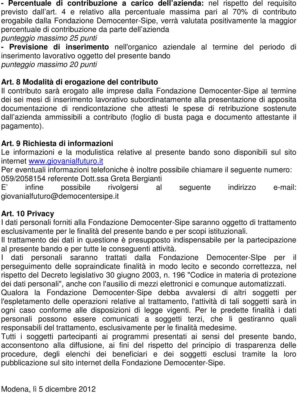 punteggio massimo 25 punti - Previsione di inserimento nell'organico aziendale al termine del periodo di inserimento lavorativo oggetto del presente bando punteggio massimo 20 punti Art.