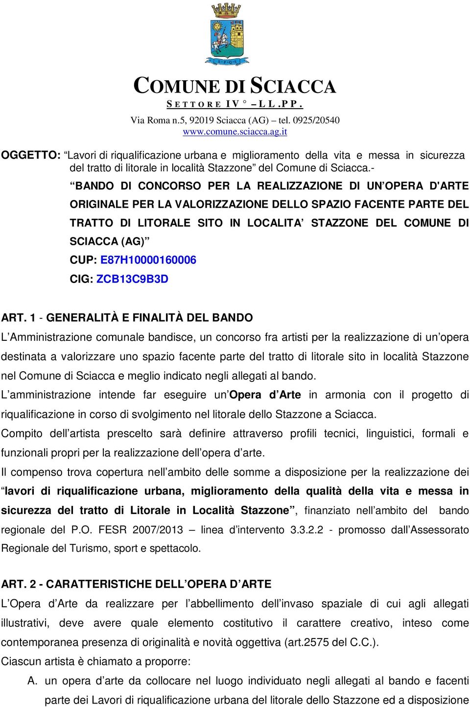 - BANDO DI CONCORSO PER LA REALIZZAZIONE DI UN OPERA D'ARTE ORIGINALE PER LA VALORIZZAZIONE DELLO SPAZIO FACENTE PARTE DEL TRATTO DI LITORALE SITO IN LOCALITA STAZZONE DEL COMUNE DI SCIACCA (AG) CUP: