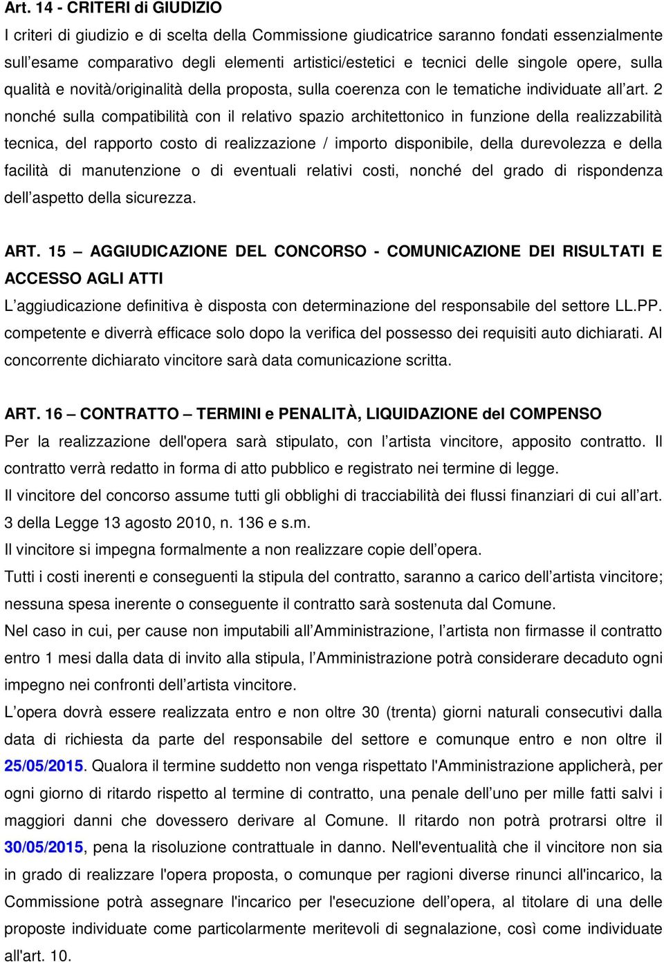 2 nonché sulla compatibilità con il relativo spazio architettonico in funzione della realizzabilità tecnica, del rapporto costo di realizzazione / importo disponibile, della durevolezza e della