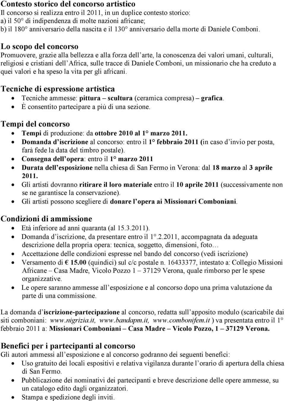 Lo scopo del concorso Promuovere, grazie alla bellezza e alla forza dell arte, la conoscenza dei valori umani, culturali, religiosi e cristiani dell Africa, sulle tracce di Daniele Comboni, un