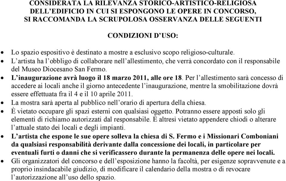 L inaugurazione avrà luogo il 18 marzo 2011, alle ore 18.