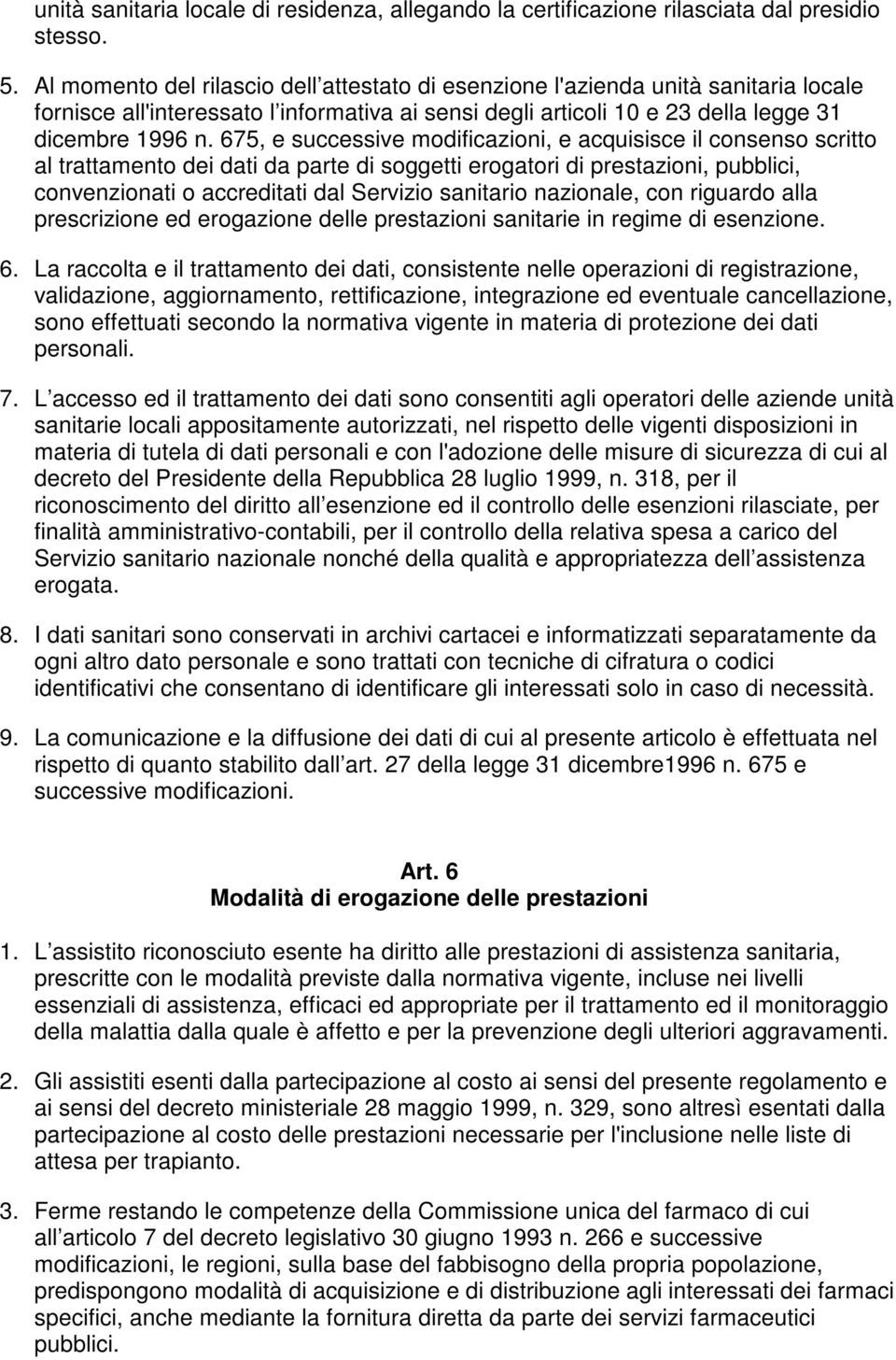 675, e successive modificazioni, e acquisisce il consenso scritto al trattamento dei dati da parte di soggetti erogatori di prestazioni, pubblici, convenzionati o accreditati dal Servizio sanitario