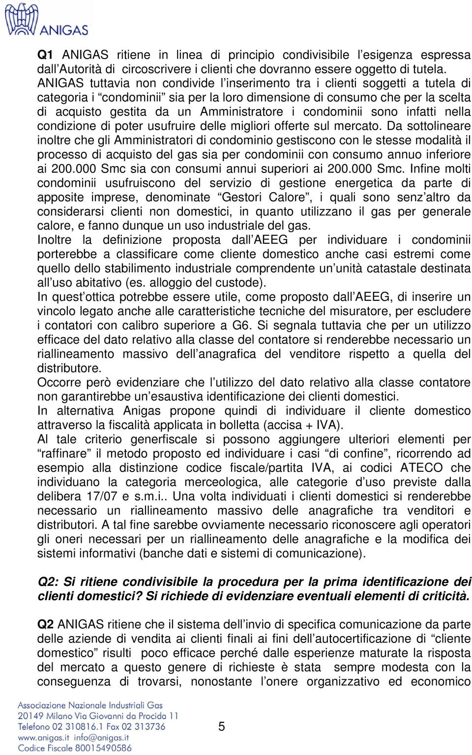 i condominii sono infatti nella condizione di poter usufruire delle migliori offerte sul mercato.