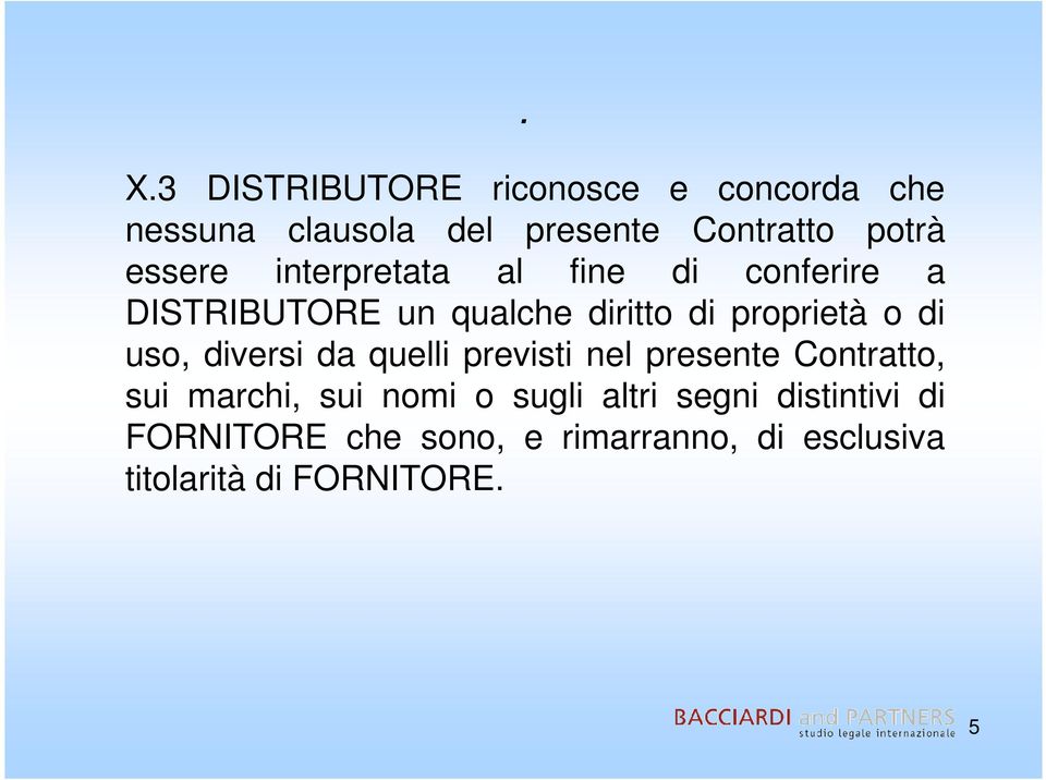 di uso, diversi da quelli previsti nel presente Contratto, sui marchi, sui nomi o sugli