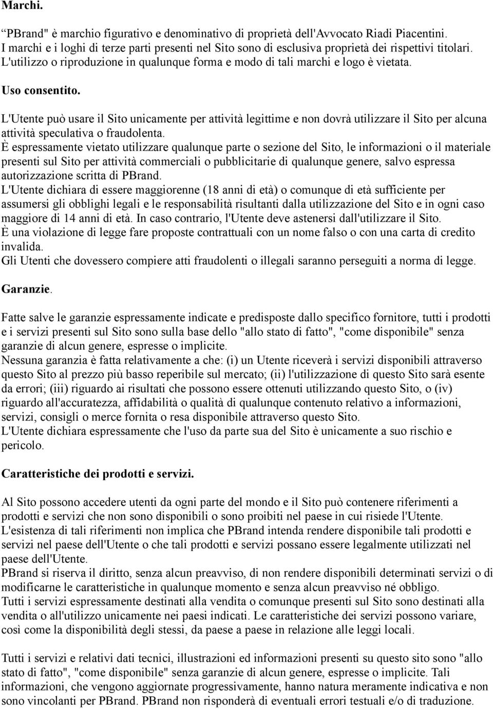 Uso consentito. L'Utente può usare il Sito unicamente per attività legittime e non dovrà utilizzare il Sito per alcuna attività speculativa o fraudolenta.