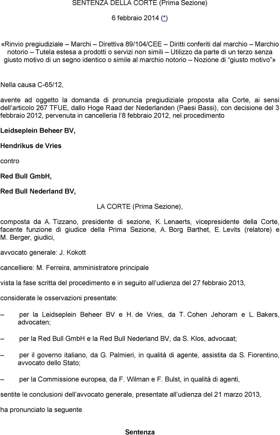 pregiudiziale proposta alla Corte, ai sensi dell articolo 267 TFUE, dallo Hoge Raad der Nederlanden (Paesi Bassi), con decisione del 3 febbraio 2012, pervenuta in cancelleria l 8 febbraio 2012, nel