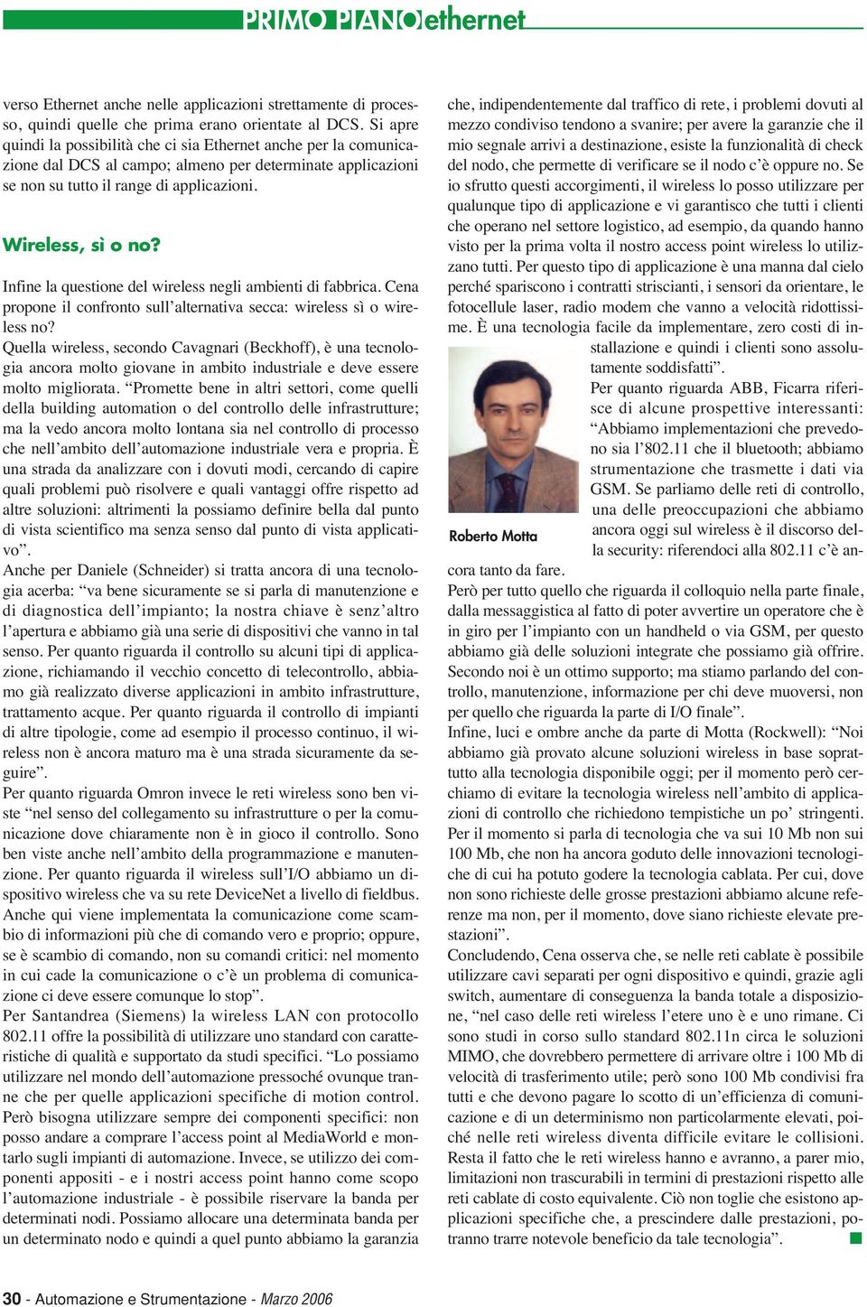 Infine la questione del wireless negli ambienti di fabbrica. Cena propone il confronto sull alternativa secca: wireless sì o wireless no?